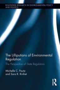Title: The Lilliputians of Environmental Regulation: The Perspective of State Regulators, Author: Michelle C. Pautz