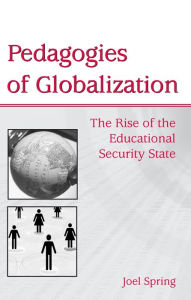 Title: Pedagogies of Globalization: The Rise of the Educational Security State, Author: Joel Spring