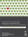 Teaching to Exceed the English Language Arts Common Core State Standards: A Literacy Practices Approach for 6-12 Classrooms