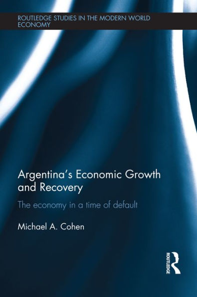 Argentina's Economic Growth and Recovery: The Economy in a Time of Default