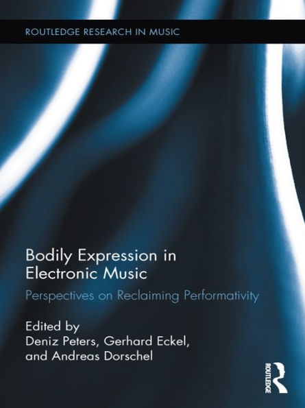 Bodily Expression in Electronic Music: Perspectives on Reclaiming Performativity