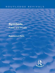 Title: Symbols (Routledge Revivals): Public and Private, Author: Raymond Firth