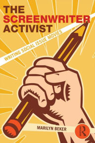 Title: The Screenwriter Activist: Writing Social Issue Movies, Author: Marilyn Beker