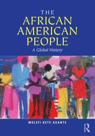 Title: The African American People: A Global History, Author: Molefi Kete Asante