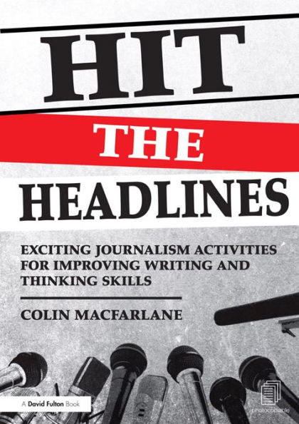 Hit the Headlines: Exciting journalism activities for improving writing and thinking skills