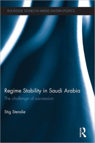 Title: Regime Stability in Saudi Arabia: The Challenge of Succession, Author: Stig Stenslie