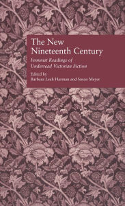 Title: The New Nineteenth Century: Feminist Readings of Underread Victorian Fiction, Author: Barbara Leah Harman