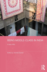 Title: Being Middle-class in India: A Way of Life, Author: Henrike Donner