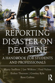 Title: Reporting Disaster on Deadline: A Handbook for Students and Professionals, Author: Lee Wilkins