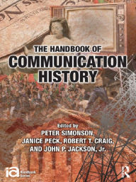 Title: The Handbook of Communication History, Author: Peter Simonson