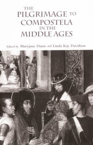 Title: The Pilgrimage to Compostela in the Middle Ages: A Book of Essays, Author: Linda Kay Davidson