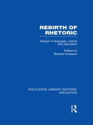 Title: Rebirth of Rhetoric, Author: Richard Andrews