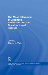 Title: The Mass Internment of Japanese Americans and the Quest for Legal Redress, Author: Charles J. McClain