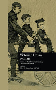 Title: Victorian Urban Settings: Essays on the Nineteenth-Century City and Its Contexts, Author: Debra N. Mancoff