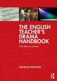 Title: The English Teacher's Drama Handbook: From theory to practice, Author: Nicholas McGuinn