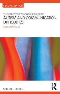 Title: The Effective Teacher's Guide to Autism and Communication Difficulties: Practical strategies, Author: Michael Farrell