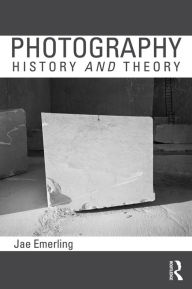 Title: Photography: History and Theory, Author: Jae Emerling