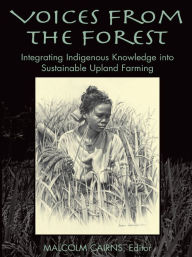 Title: Voices from the Forest: Integrating Indigenous Knowledge into Sustainable Upland Farming, Author: Malcolm Cairns