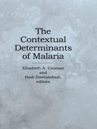 Title: The Contextual Determinants of Malaria, Author: Elizabeth A. Professor Casman