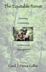 Title: The Equitable Forest: Diversity, Community, and Resource Management, Author: Carol J. Pierce Colfer