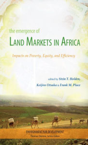 Title: The Emergence of Land Markets in Africa: Impacts on Poverty, Equity, and Efficiency, Author: Stein T Holden