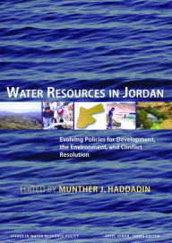 Title: Water Resources in Jordan: Evolving Policies for Development, the Environment, and Conflict Resolution, Author: Munther J. Professor Haddadin