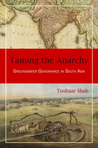 Taming the Anarchy: Groundwater Governance in South Asia