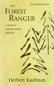 Title: The Forest Ranger: A Study in Administrative Behavior, Author: Herbert Kaufman
