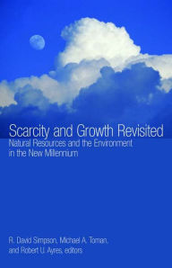 Title: Scarcity and Growth Revisited: Natural Resources and the Environment in the New Millenium, Author: R. David Professor Simpson