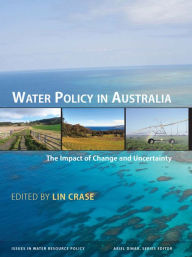 Title: Water Policy in Australia: The Impact of Change and Uncertainty, Author: Lin Crase