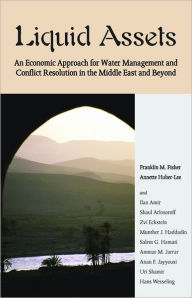 Title: Liquid Assets: An Economic Approach for Water Management and Conflict Resolution in the Middle East and Beyond, Author: Franklin Fisher