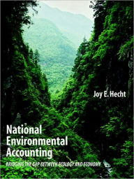 Title: National Environmental Accounting: Bridging the Gap between Ecology and Economy, Author: Joy E Hecht