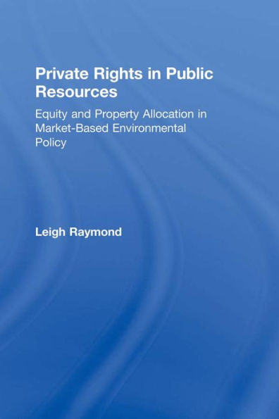 Private Rights in Public Resources: Equity and Property Allocation in Market-Based Environmental Policy