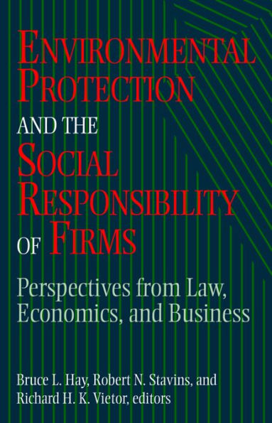 Environmental Protection and the Social Responsibility of Firms: Perspectives from Law, Economics, and Business