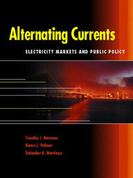 Title: Alternating Currents: Electricity Markets and Public Policy, Author: Timothy J. Brennan