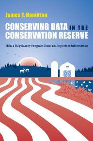 Title: Conserving Data in the Conservation Reserve: How A Regulatory Program Runs on Imperfect Information, Author: James Hamilton