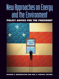 Title: New Approaches on Energy and the Environment: Policy Advice for the President, Author: Richard D. Professor Morgenstern