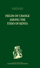 Fields of Change among the Iteso of Kenya