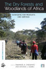 The Dry Forests and Woodlands of Africa: Managing for Products and Services