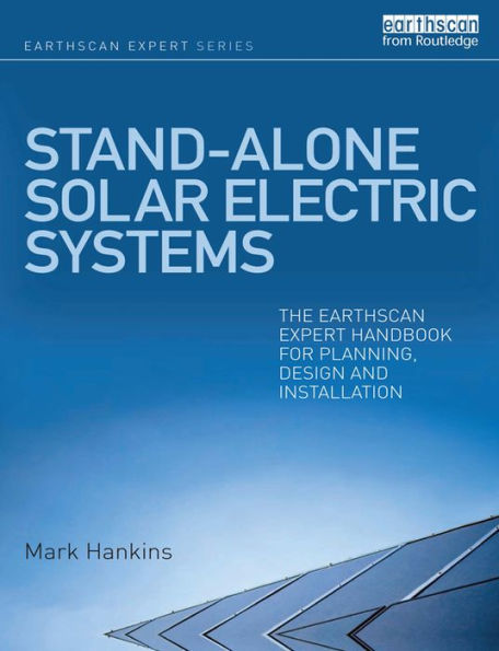 Stand-alone Solar Electric Systems: The Earthscan Expert Handbook for Planning, Design and Installation