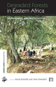 Title: Degraded Forests in Eastern Africa: Management and Restoration, Author: Frans Bongers