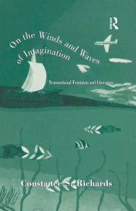 Title: On the Winds and Waves of Imagination: Transnational Feminism and Literature, Author: Constance S. Richards
