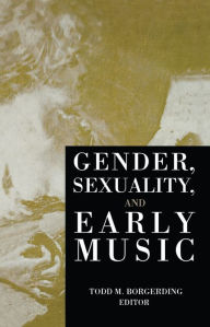 Title: Gender, Sexuality, and Early Music, Author: Todd C. Borgerding