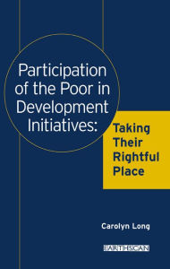 Title: Participation of the Poor in Development Initiatives: Taking Their Rightful Place, Author: Carolyn Long