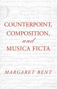 Title: Counterpoint, Composition and Musica Ficta, Author: Margaret Bent