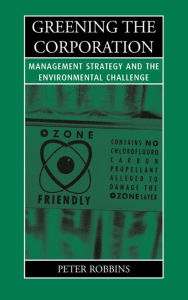 Title: Greening the Corporation: Management Strategy and the Environmental Challenge, Author: Peter Thayer Robbins