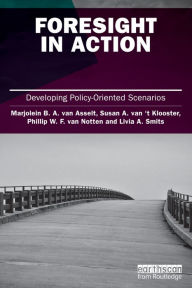 Title: Foresight in Action: Developing Policy-Oriented Scenarios, Author: Marjolein van Asselt