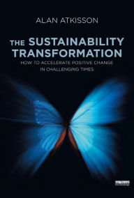 Title: The Sustainability Transformation: How to Accelerate Positive Change in Challenging Times, Author: Alan AtKisson