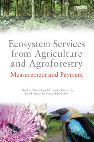 Title: Ecosystem Services from Agriculture and Agroforestry: Measurement and Payment, Author: Bruno Rapidel