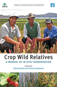 Title: Crop Wild Relatives: A Manual of in situ Conservation, Author: Danny Hunter